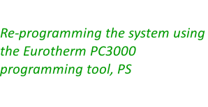 Re-programming the system using the Eurotherm PC3000 programming tool, PS